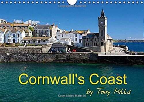Cornwalls Coast by Tony Mills 2018 : Cornwalls Varied Coast, Sandy Beaches, Rugged Cliffs and Beautiful Ancient Harbours. (Calendar, 4 ed)