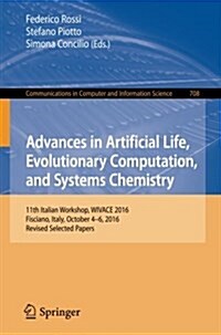 Advances in Artificial Life, Evolutionary Computation, and Systems Chemistry: 11th Italian Workshop, Wivace 2016, Fisciano, Italy, October 4-6, 2016, (Paperback, 2017)