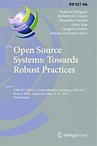 Open Source Systems: Towards Robust Practices: 13th Ifip Wg 2.13 International Conference, OSS 2017, Buenos Aires, Argentina, May 22-23, 2017, Proceed (Hardcover, 2017)