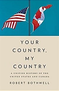 Your Country, My Country: A Unified History of the United States and Canada (Paperback)