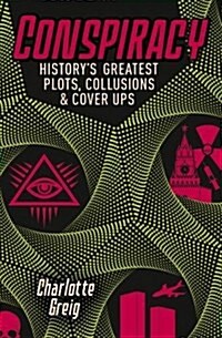 Conspiracy - Historys Greatest Plots, Collusions & Cover Ups (Paperback)
