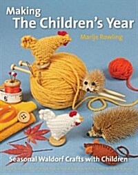 Making the Childrens Year : Seasonal Waldorf Crafts with Children (Paperback, New ed)