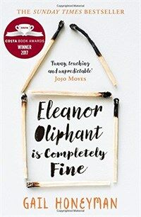 Eleanor Oliphant is Completely Fine : Debut Sunday Times Bestseller and Costa First Novel Book Award Winner 2017 (Paperback)