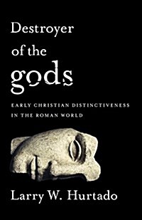 Destroyer of the Gods: Early Christian Distinctiveness in the Roman World (Paperback)
