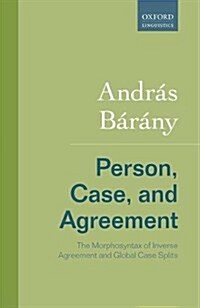 Person, Case, and Agreement : The Morphosyntax of Inverse Agreement and Global Case Splits (Hardcover)