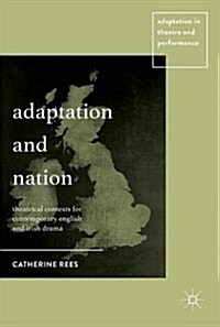 Adaptation and Nation : Theatrical Contexts for Contemporary English and Irish Drama (Hardcover, 1st ed. 2017)