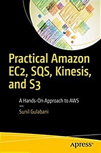 Practical Amazon Ec2, Sqs, Kinesis, and S3: A Hands-On Approach to Aws (Paperback)