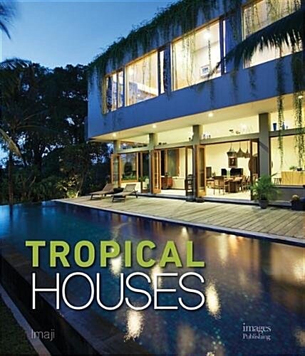 Tropical Houses: Equatorial Living Redefined (Hardcover)