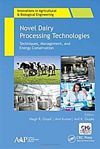 Novel Dairy Processing Technologies: Techniques, Management, and Energy Conservation (Hardcover)
