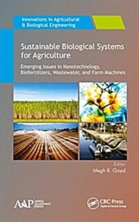 Sustainable Biological Systems for Agriculture: Emerging Issues in Nanotechnology, Biofertilizers, Wastewater, and Farm Machines (Hardcover)