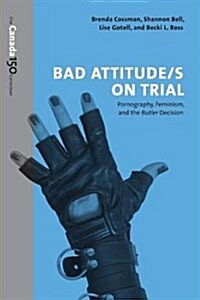 Bad Attitude(s) on Trial: Pornography, Feminism, and the Butler Decision (Paperback)