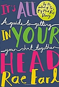 Its All in Your Head : A Guide to Getting Your Sh*t Together (Paperback)
