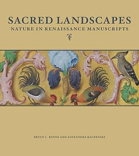 Sacred Landscapes: Nature in Renaissance Manuscripts (Hardcover)