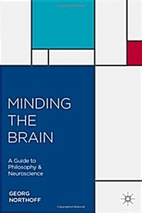 Minding the Brain : A Guide to Philosophy and Neuroscience (Paperback)