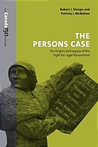 The Persons Case: The Origins and Legacy of the Fight for Legal Personhood (Paperback)