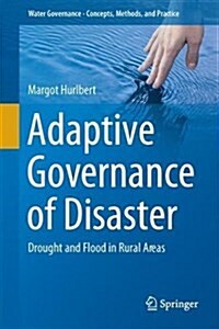 Adaptive Governance of Disaster: Drought and Flood in Rural Areas (Hardcover, 2018)