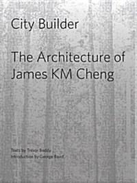 City Builder: The Architecture of James K.M. Cheng (Hardcover)