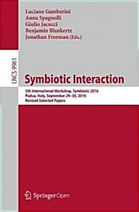 Symbiotic Interaction: 5th International Workshop, Symbiotic 2016, Padua, Italy, September 29-30, 2016, Revised Selected Papers (Paperback, 2017)