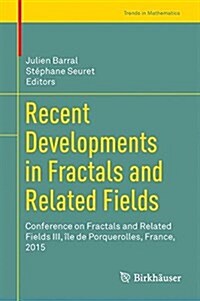 Recent Developments in Fractals and Related Fields: Conference on Fractals and Related Fields III, ?e de Porquerolles, France, 2015 (Hardcover, 2017)