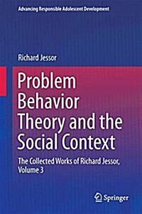 Problem Behavior Theory and the Social Context: The Collected Works of Richard Jessor, Volume 3 (Hardcover, 2017)