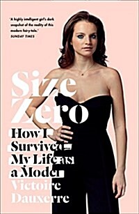 Size Zero : How I Survived My Life as a Model (Paperback)