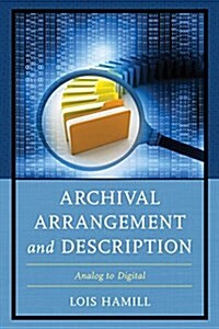 Archival Arrangement and Description: Analog to Digital (Hardcover)