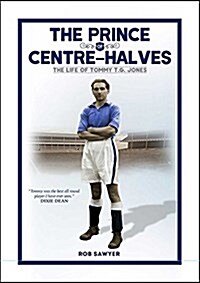 The Prince of Centre Halves : The Life of Tommy TG Jones (Hardcover)