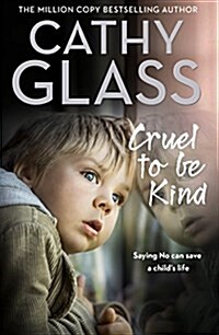 Cruel to Be Kind : Saying No Can Save a Childs Life (Paperback)