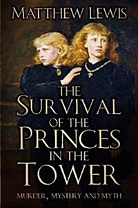 The Survival of the Princes in the Tower : Murder, Mystery and Myth (Hardcover)