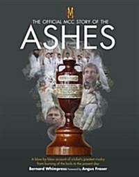 The Official MCC Story of the Ashes : A Blow-by-Blow Account of Crickets Greatest Rivalry (Hardcover, Revised and updated)