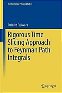 Rigorous Time Slicing Approach to Feynman Path Integrals (Hardcover, 2017)