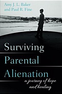 Surviving Parental Alienation: A Journey of Hope and Healing (Paperback)