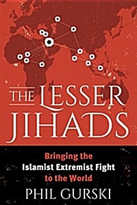 The Lesser Jihads: Bringing the Islamist Extremist Fight to the World (Paperback)