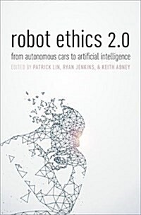 Robot Ethics 2.0: From Autonomous Cars to Artificial Intelligence (Hardcover)
