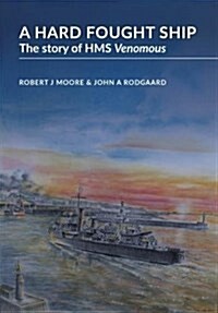 A Hard Fought Ship : The Story of HMS Venomous (Hardcover, 3 Revised edition)