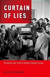 Curtain of Lies: The Battle Over Truth in Stalinist Eastern Europe (Hardcover)