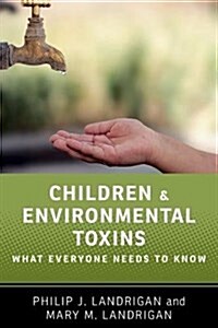 Children and Environmental Toxins: What Everyone Needs to Know(r) (Paperback)