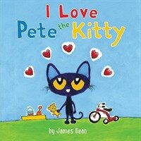 Pete the Kitty: I Love Pete the Kitty (Board Books)