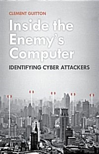 Inside the Enemys Computer: Identifying Cyber Attackers (Hardcover)