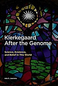 Kierkegaard After the Genome: Science, Existence and Belief in This World (Hardcover, 2017)