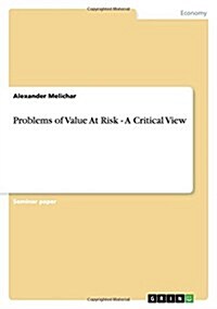 Problems of Value at Risk - A Critical View (Paperback)