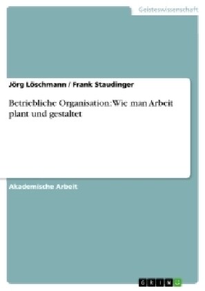 Betriebliche Organisation: Wie Man Arbeit Plant Und Gestaltet (Paperback)