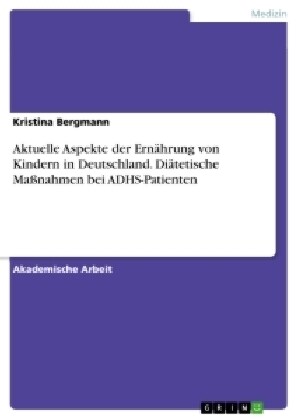 Aktuelle Aspekte der Ern?rung von Kindern in Deutschland. Di?etische Ma?ahmen bei ADHS-Patienten (Paperback)