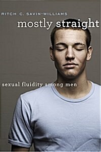 Mostly Straight: Sexual Fluidity Among Men (Hardcover)