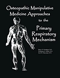 Osteopathic Manipulative Med Approaches to the Primary Respiratory Mechanism (Paperback)
