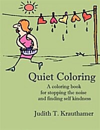 Quiet Coloring: A Coloring Book for Stopping the Noise and Finding Self Kindness (Paperback)