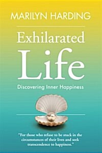 Exhilarated Life: Discovering Inner Happiness (Paperback)