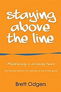 Staying Above the Line: Maintaining a Winning Team (Paperback)