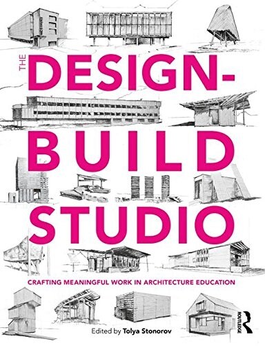 The Design-Build Studio : Crafting Meaningful Work in Architecture Education (Paperback)