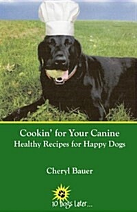 Cookin for Your Canine: Healthy Recipes for Happy Dogs (Paperback)